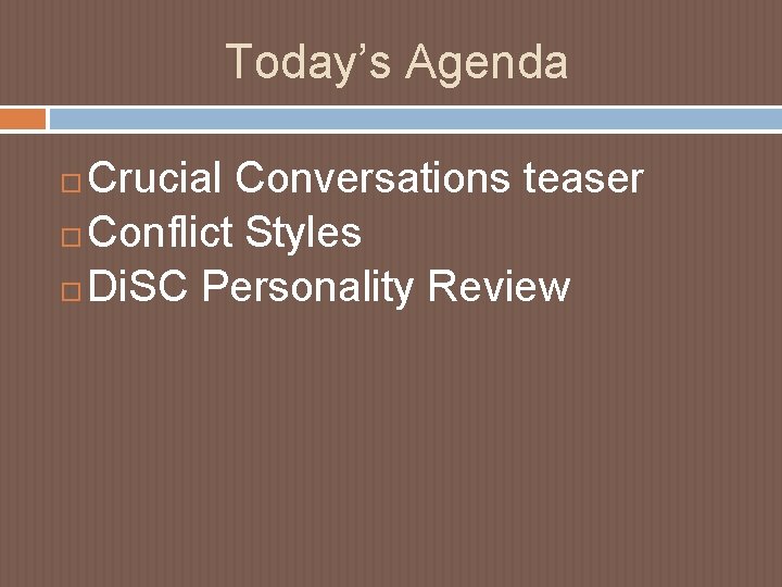 Today’s Agenda Crucial Conversations teaser Conflict Styles Di. SC Personality Review 
