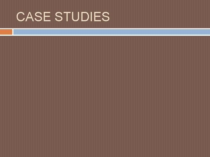 CASE STUDIES 