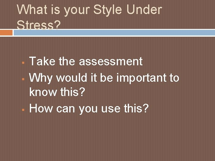 What is your Style Under Stress? § § § Take the assessment Why would