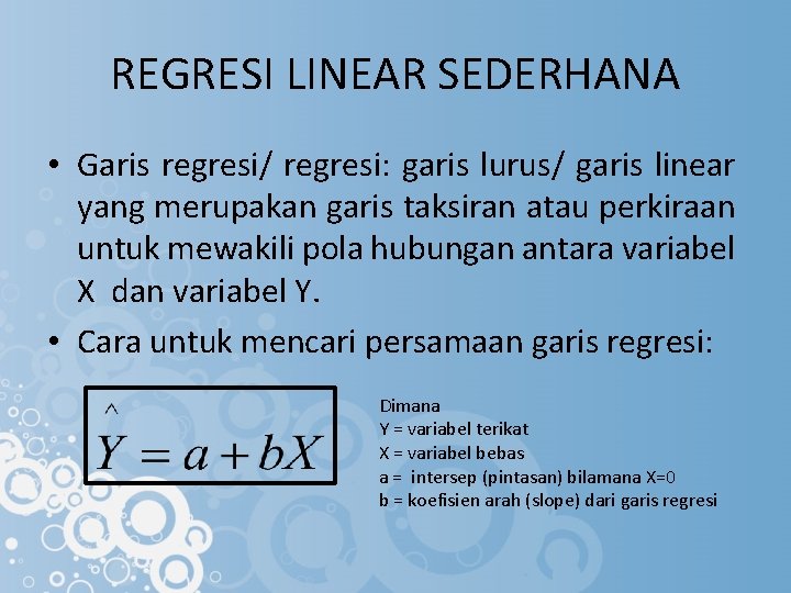 REGRESI LINEAR SEDERHANA • Garis regresi/ regresi: garis lurus/ garis linear yang merupakan garis