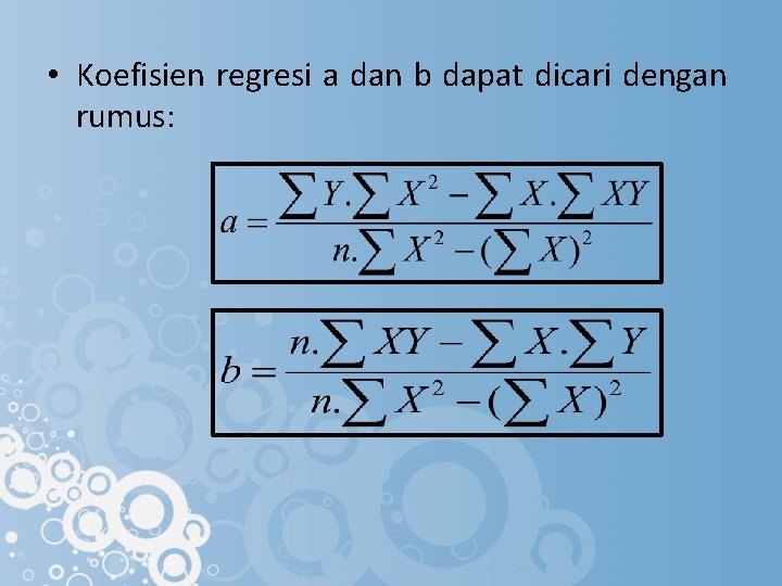  • Koefisien regresi a dan b dapat dicari dengan rumus: 