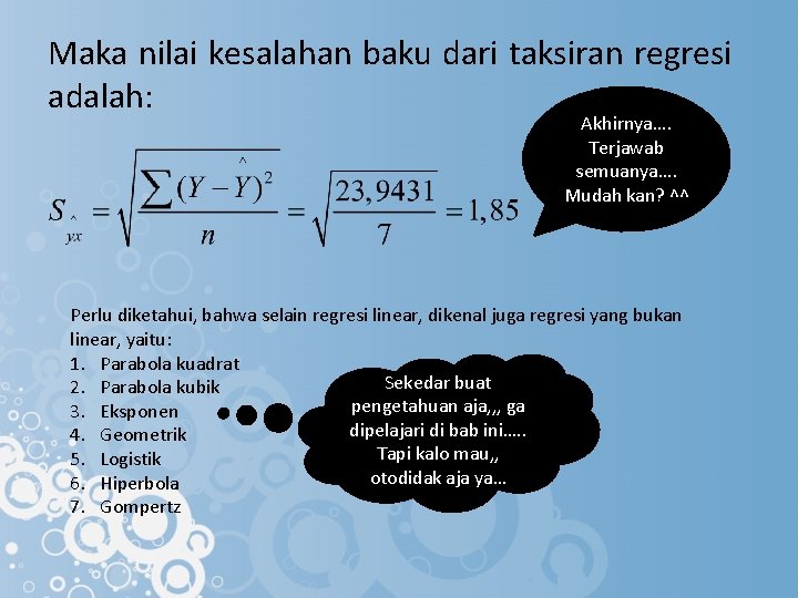 Maka nilai kesalahan baku dari taksiran regresi adalah: Akhirnya…. Terjawab semuanya…. Mudah kan? ^^