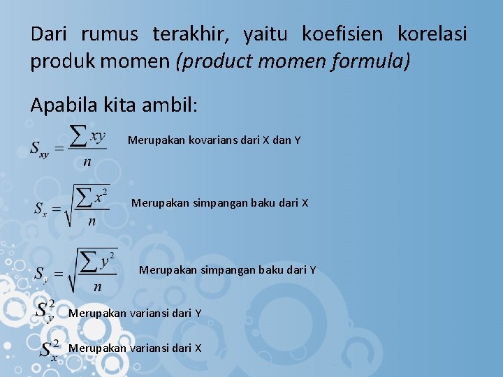 Dari rumus terakhir, yaitu koefisien korelasi produk momen (product momen formula) Apabila kita ambil: