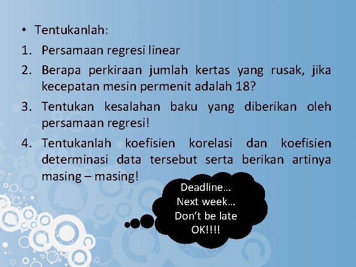  • Tentukanlah: 1. Persamaan regresi linear 2. Berapa perkiraan jumlah kertas yang rusak,