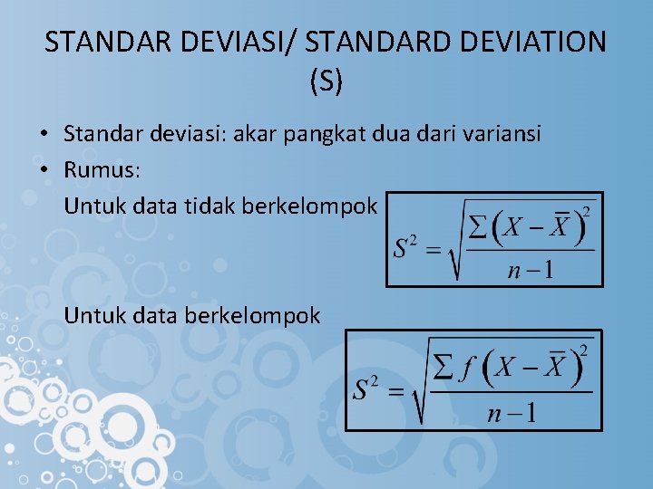 STANDAR DEVIASI/ STANDARD DEVIATION (S) • Standar deviasi: akar pangkat dua dari variansi •