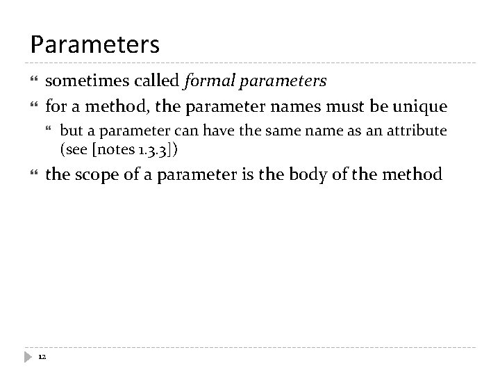 Parameters sometimes called formal parameters for a method, the parameter names must be unique