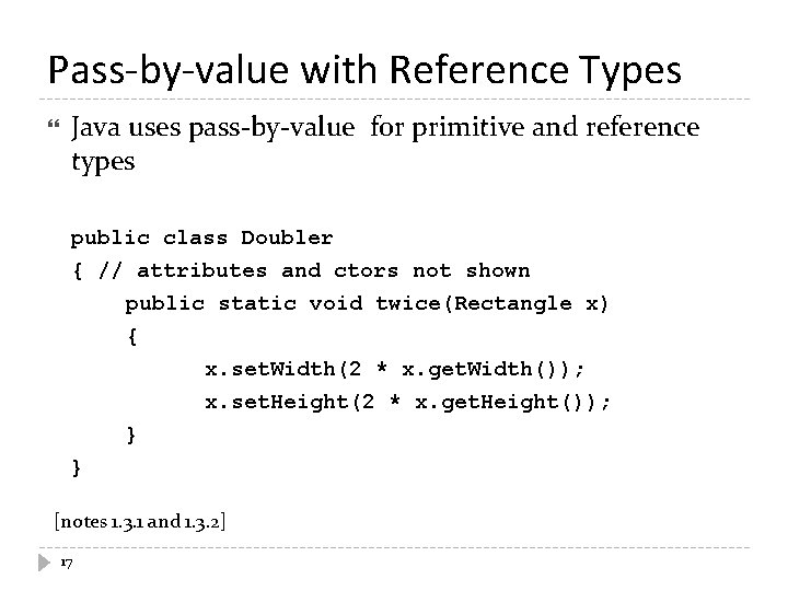 Pass-by-value with Reference Types Java uses pass-by-value for primitive and reference types public class