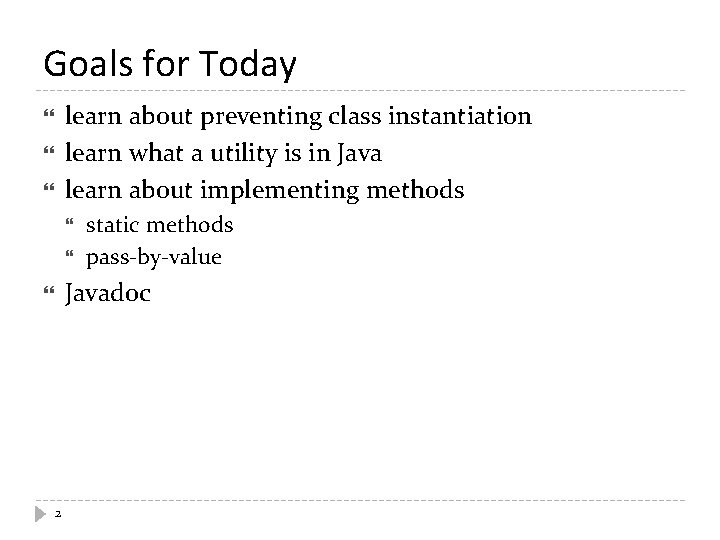 Goals for Today learn about preventing class instantiation learn what a utility is in