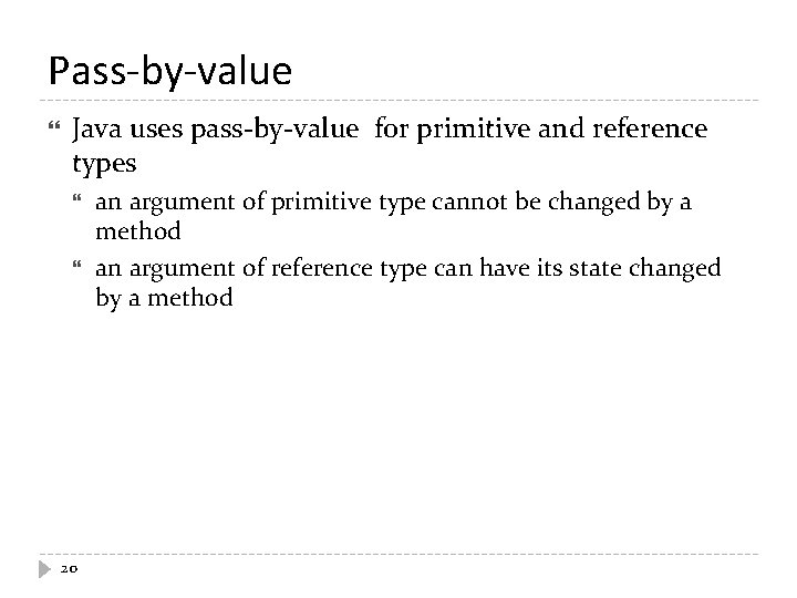 Pass-by-value Java uses pass-by-value for primitive and reference types 20 an argument of primitive