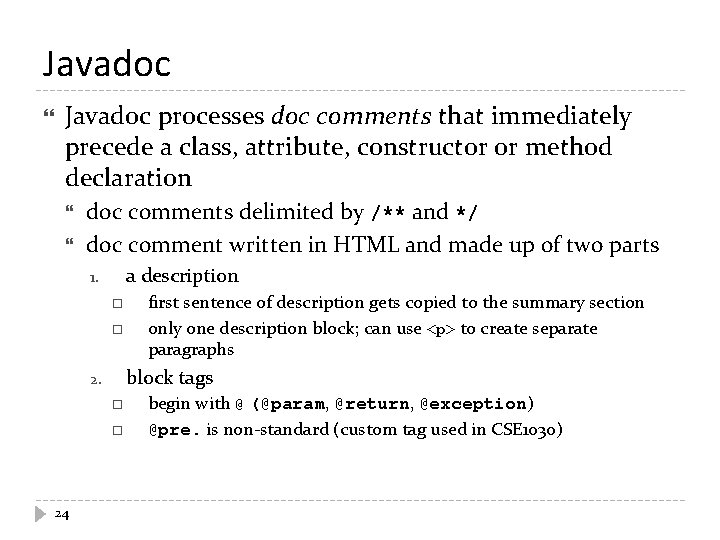 Javadoc processes doc comments that immediately precede a class, attribute, constructor or method declaration