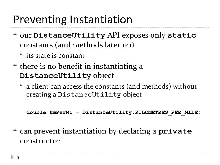Preventing Instantiation our Distance. Utility API exposes only static constants (and methods later on)