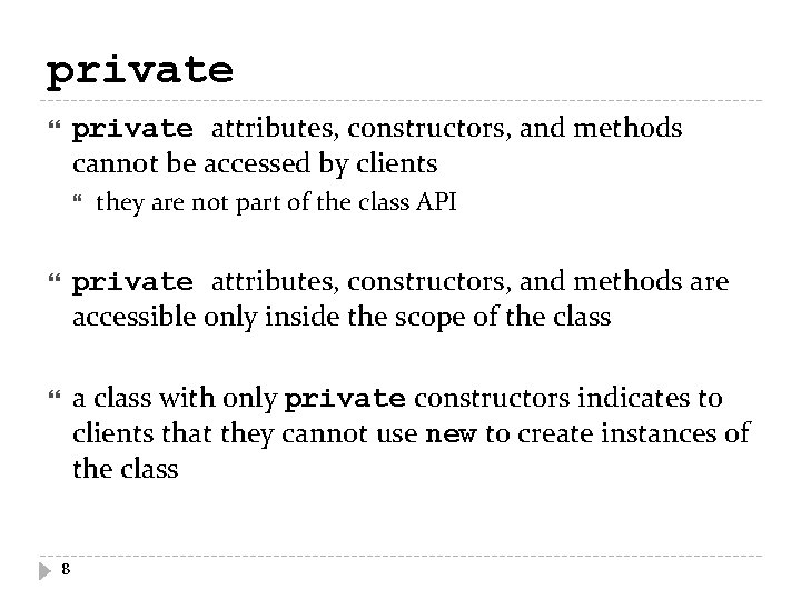 private attributes, constructors, and methods cannot be accessed by clients they are not part