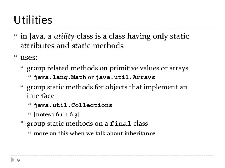 Utilities in Java, a utility class is a class having only static attributes and