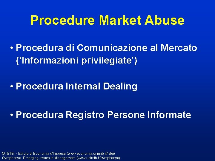 Procedure Market Abuse • Procedura di Comunicazione al Mercato (‘Informazioni privilegiate’) • Procedura Internal