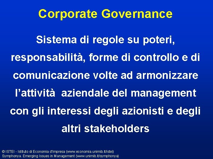 Corporate Governance Sistema di regole su poteri, responsabilità, forme di controllo e di comunicazione