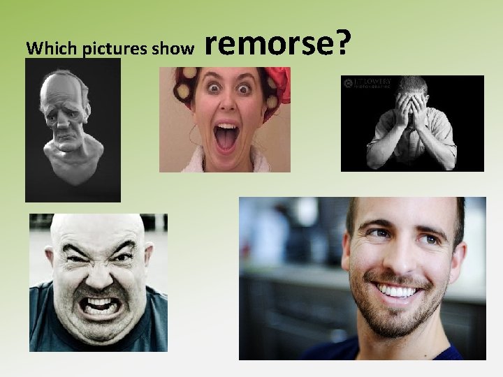 Which pictures show remorse? 
