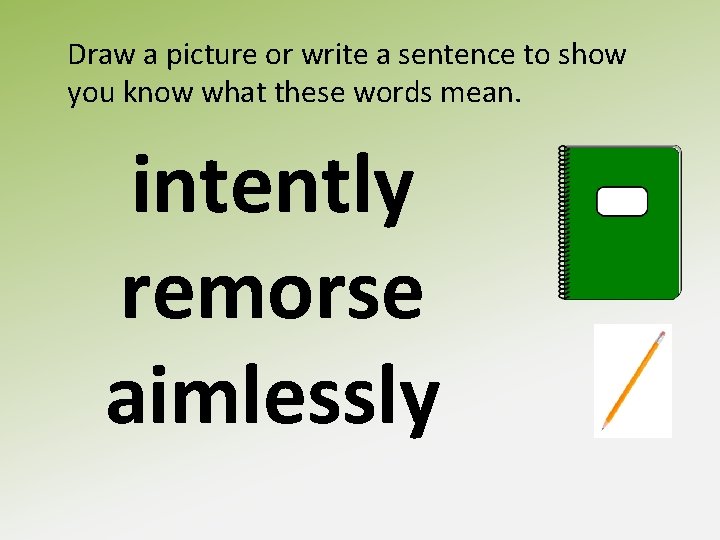 Draw a picture or write a sentence to show you know what these words