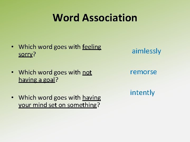 Word Association • Which word goes with feeling sorry? aimlessly • Which word goes