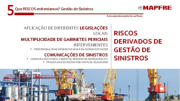 5 Que RISCOS enfrentamos? Gestão de Sinistros A sua seguradora global de confiança APLICAÇÃO