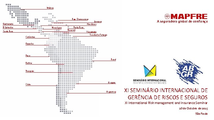 México Rep. Dominicana A seguradora global de confiança Jamaica Honduras Guatemala El Salvador Nicarágua