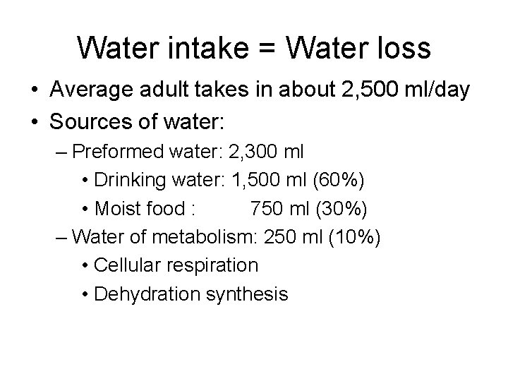 Water intake = Water loss • Average adult takes in about 2, 500 ml/day