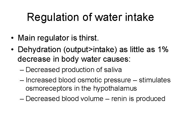 Regulation of water intake • Main regulator is thirst. • Dehydration (output>intake) as little
