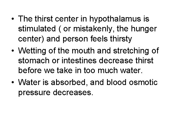  • The thirst center in hypothalamus is stimulated ( or mistakenly, the hunger