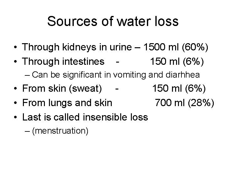 Sources of water loss • Through kidneys in urine – 1500 ml (60%) •