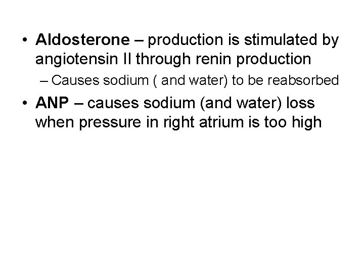  • Aldosterone – production is stimulated by angiotensin II through renin production –