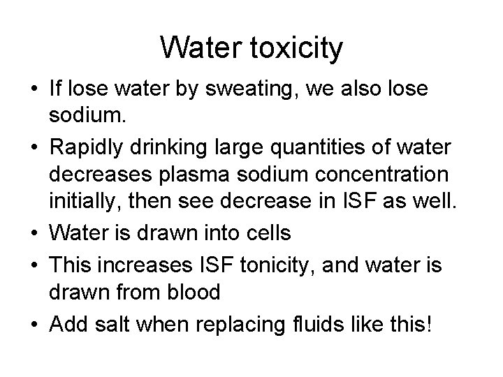 Water toxicity • If lose water by sweating, we also lose sodium. • Rapidly