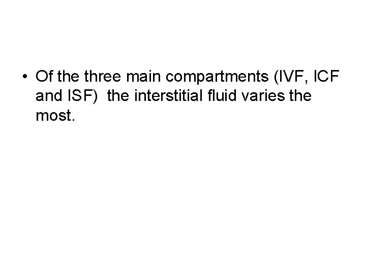  • Of the three main compartments (IVF, ICF and ISF) the interstitial fluid