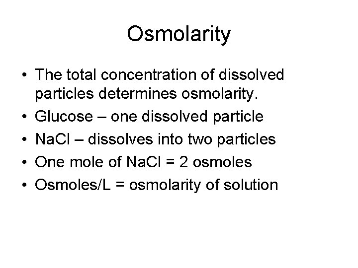 Osmolarity • The total concentration of dissolved particles determines osmolarity. • Glucose – one