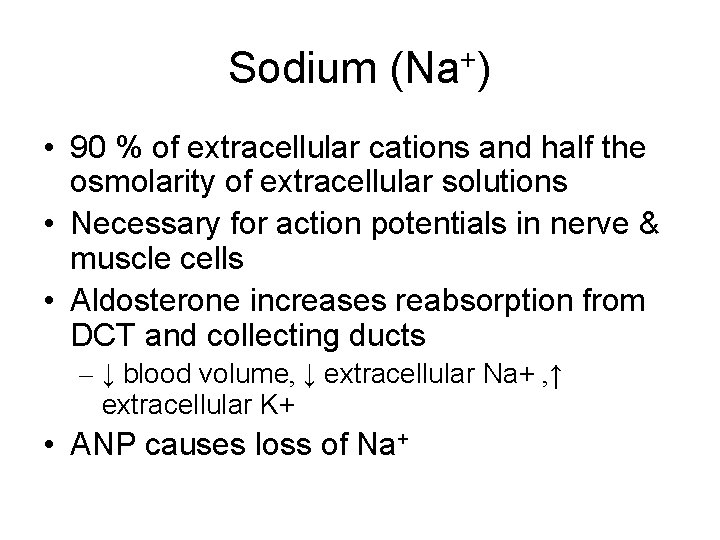 Sodium (Na+) • 90 % of extracellular cations and half the osmolarity of extracellular