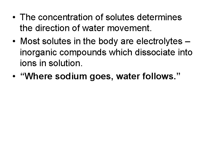 • The concentration of solutes determines the direction of water movement. • Most