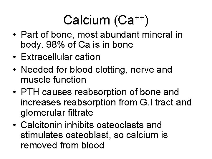 Calcium (Ca++) • Part of bone, most abundant mineral in body. 98% of Ca