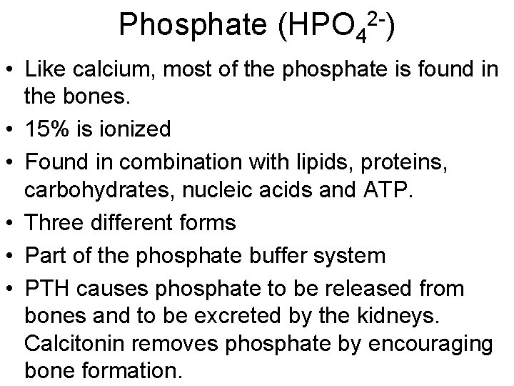 Phosphate (HPO 42 -) • Like calcium, most of the phosphate is found in