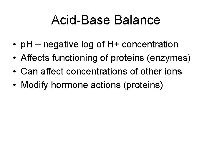 Acid-Base Balance • • p. H – negative log of H+ concentration Affects functioning