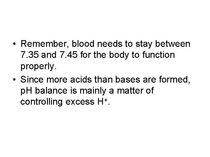 • Remember, blood needs to stay between 7. 35 and 7. 45 for