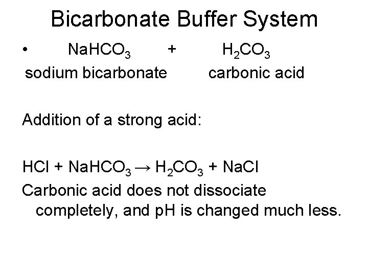 Bicarbonate Buffer System • Na. HCO 3 + sodium bicarbonate H 2 CO 3