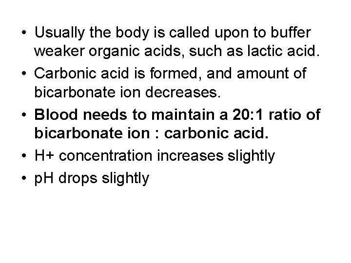  • Usually the body is called upon to buffer weaker organic acids, such