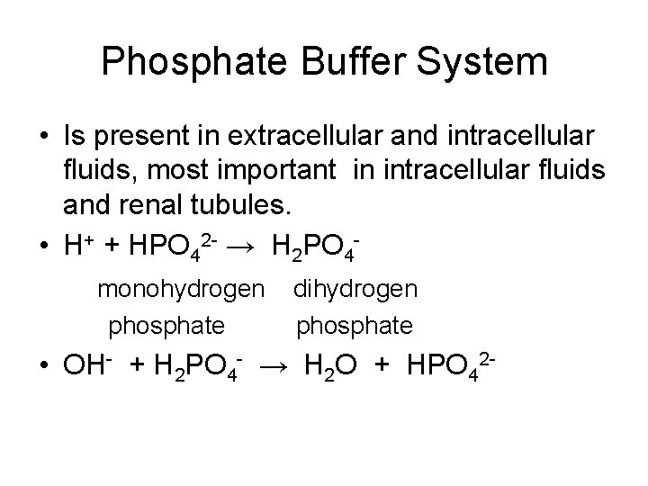 Phosphate Buffer System • Is present in extracellular and intracellular fluids, most important in