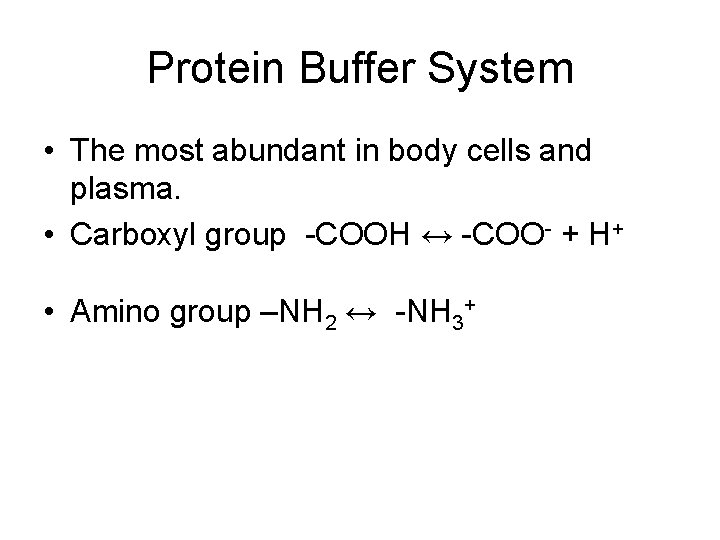 Protein Buffer System • The most abundant in body cells and plasma. • Carboxyl