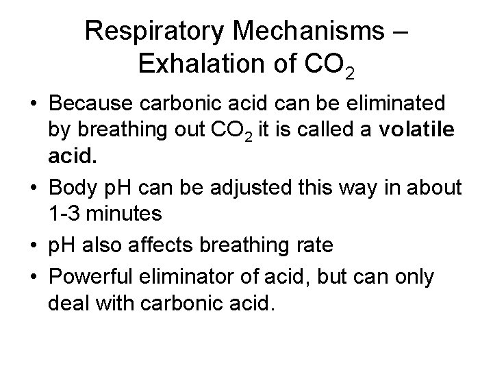 Respiratory Mechanisms – Exhalation of CO 2 • Because carbonic acid can be eliminated
