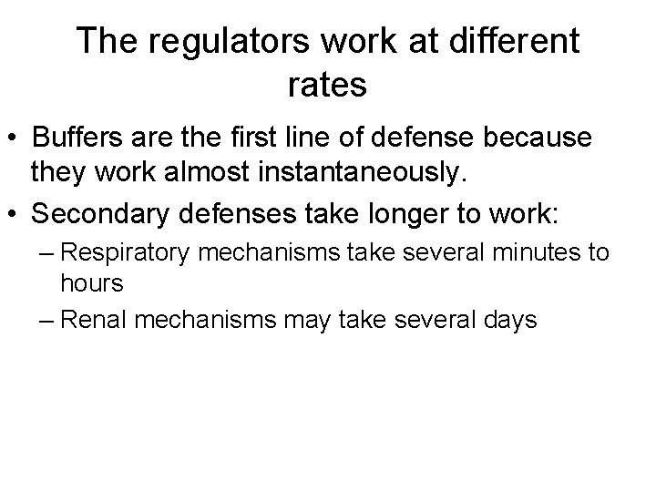 The regulators work at different rates • Buffers are the first line of defense