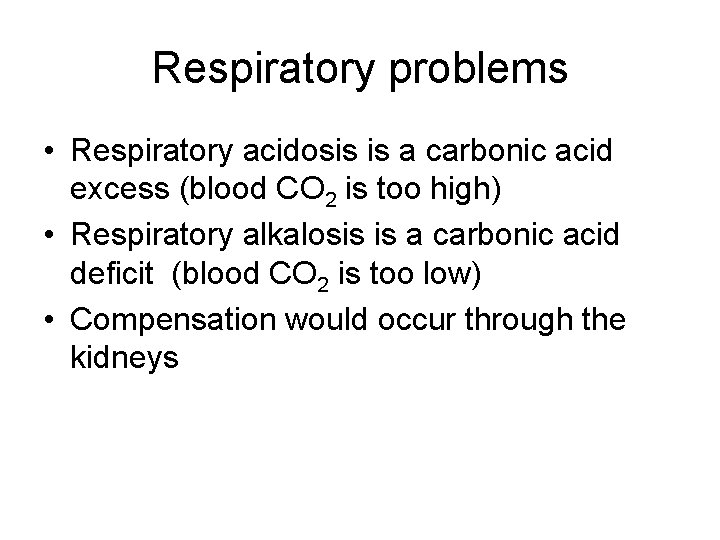 Respiratory problems • Respiratory acidosis is a carbonic acid excess (blood CO 2 is