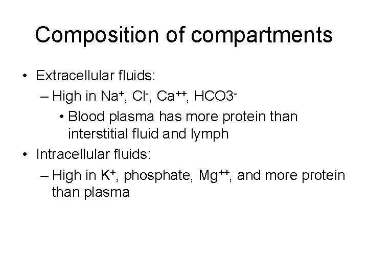 Composition of compartments • Extracellular fluids: – High in Na+, Cl-, Ca++, HCO 3