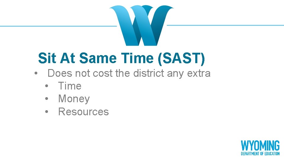 Sit At Same Time (SAST) • Does not cost the district any extra •