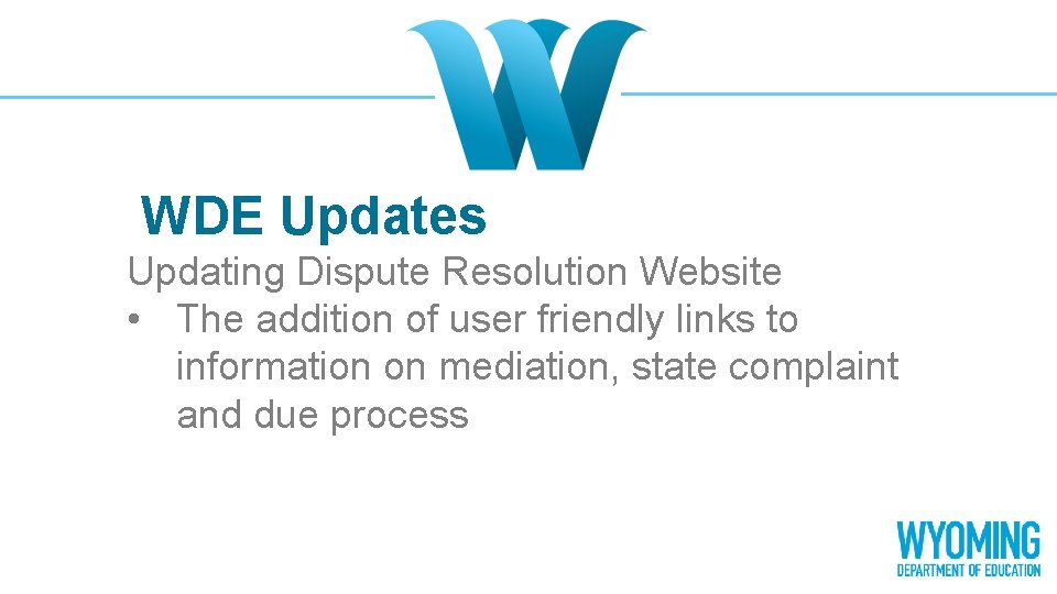 WDE Updates Updating Dispute Resolution Website • The addition of user friendly links to