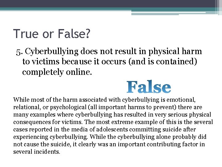 True or False? 5. Cyberbullying does not result in physical harm to victims because