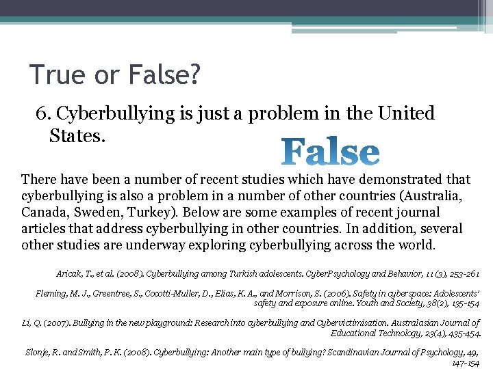 True or False? 6. Cyberbullying is just a problem in the United States. There